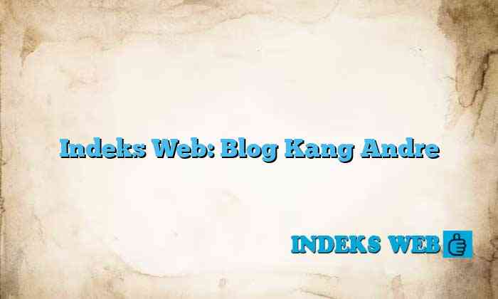 Indeks Web: Blog Kang Andre