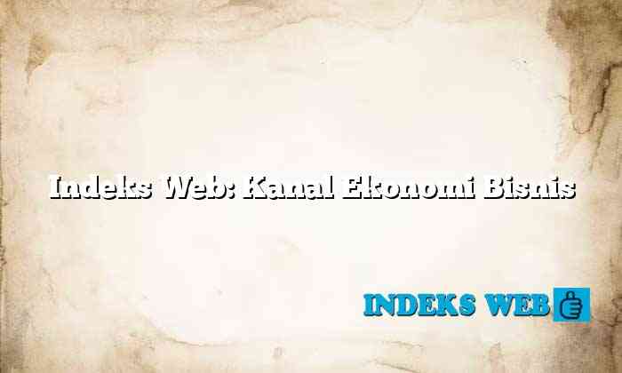 Indeks Web: Kanal Ekonomi Bisnis